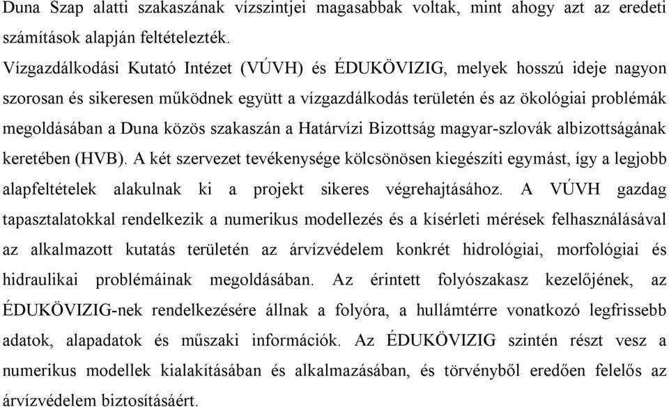 szakaszán a Határvízi Bizottság magyar-szlovák albizottságának keretében (HVB).