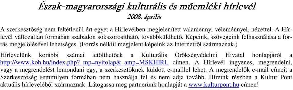 ) Hírlevelünk korábbi számai letölthetıek a Kulturális Örökségvédelmi Hivatal honlapjáról a http://www.koh.hu/index.php?_mp=nyitolap&_amp=mskhirl címen.