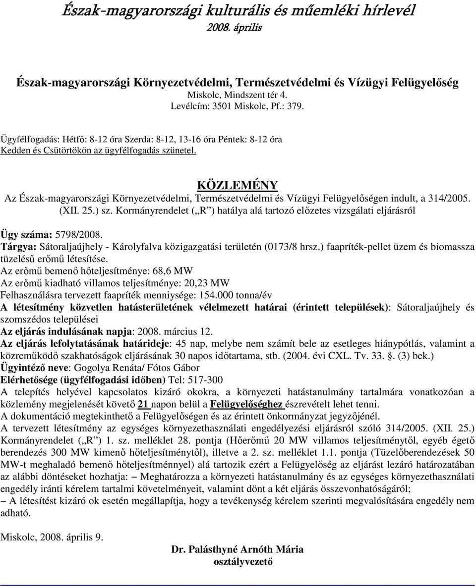 KÖZLEMÉNY Az Észak-magyarországi Környezetvédelmi, Természetvédelmi és Vízügyi Felügyelıségen indult, a 314/2005. (XII. 25.) sz.