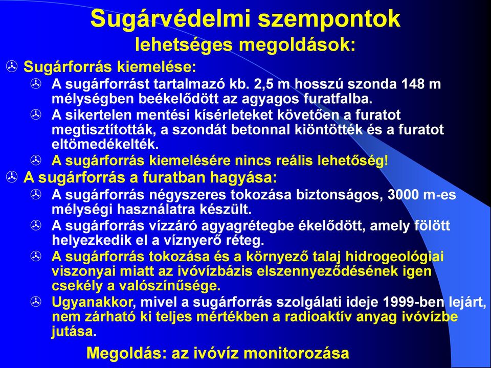 A sugárforrás a furatban hagyása: A sugárforrás négyszeres tokozása biztonságos, 3000 m-es mélységi használatra készült.