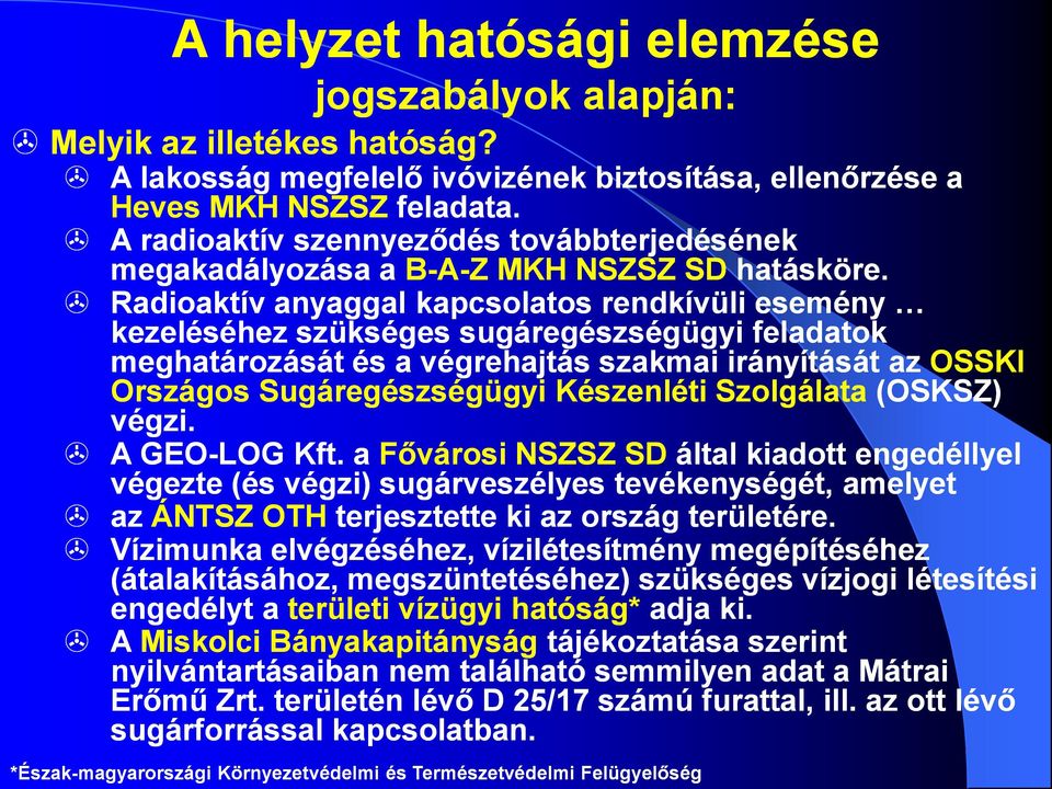 Radioaktív anyaggal kapcsolatos rendkívüli esemény kezeléséhez szükséges sugáregészségügyi feladatok meghatározását és a végrehajtás szakmai irányítását az OSSKI Országos Sugáregészségügyi Készenléti