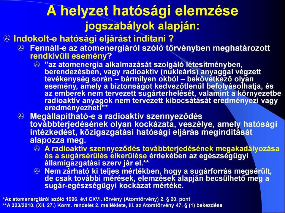 kedvezőtlenül befolyásolhatja, és az emberek nem tervezett sugárterhelését, valamint a környezetbe radioaktív anyagok nem tervezett kibocsátását eredményezi vagy eredményezheti * Megállapítható-e e a