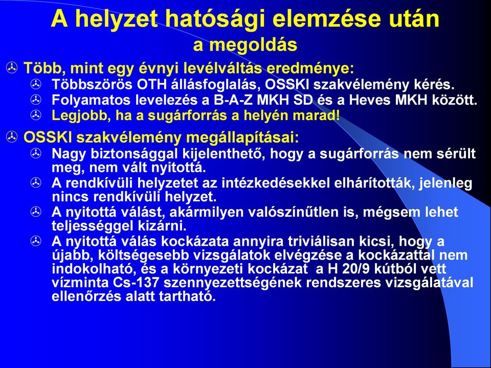 OSSKI szakvélemény megállapításai: Nagy biztonsággal kijelenthető, hogy a sugárforrás nem sérült meg, nem vált nyitottá.