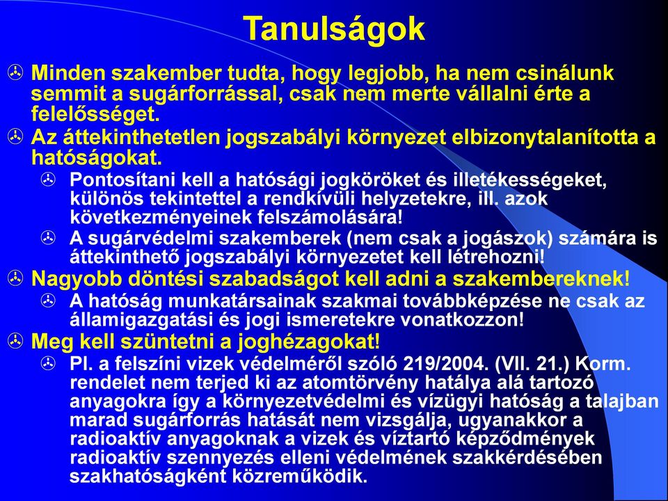 azok következményeinek felszámolására! A sugárvédelmi szakemberek (nem csak a jogászok) számára is áttekinthető jogszabályi környezetet kell létrehozni!