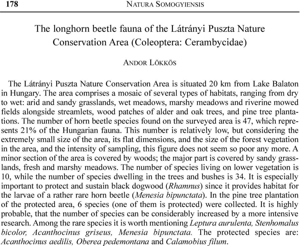 The area comprises a mosaic of several types of habitats, ranging from dry to wet: arid and sandy grasslands, wet meadows, marshy meadows and riverine mowed fields alongside streamlets, wood patches