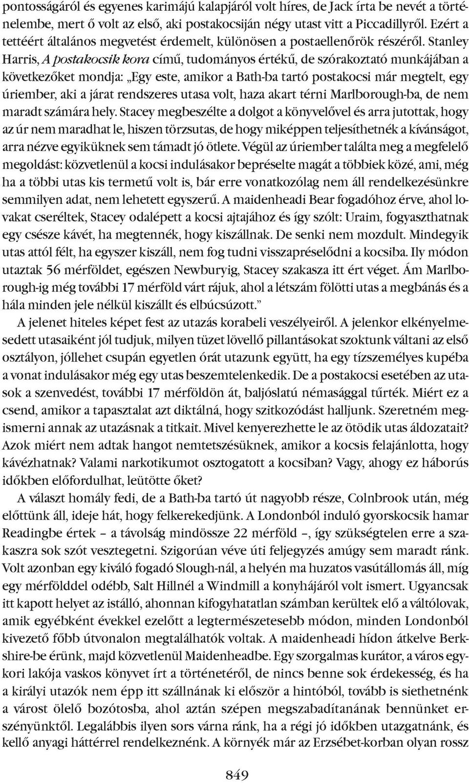 Stanley Harris, A postakocsik kora címû, tudományos értékû, de szórakoztató munkájában a következõket mondja: Egy este, amikor a Bath-ba tartó postakocsi már megtelt, egy úriember, aki a járat