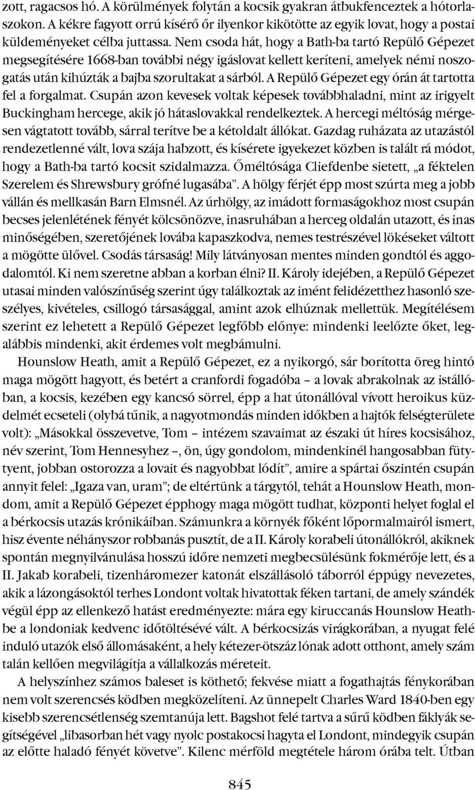 A Repülõ Gépezet egy órán át tartotta fel a forgalmat. Csupán azon kevesek voltak képesek továbbhaladni, mint az irigyelt Buckingham hercege, akik jó hátaslovakkal rendelkeztek.