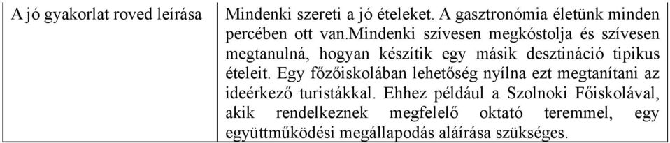 mindenki szívesen megkóstolja és szívesen megtanulná, hogyan készítik egy másik desztináció tipikus