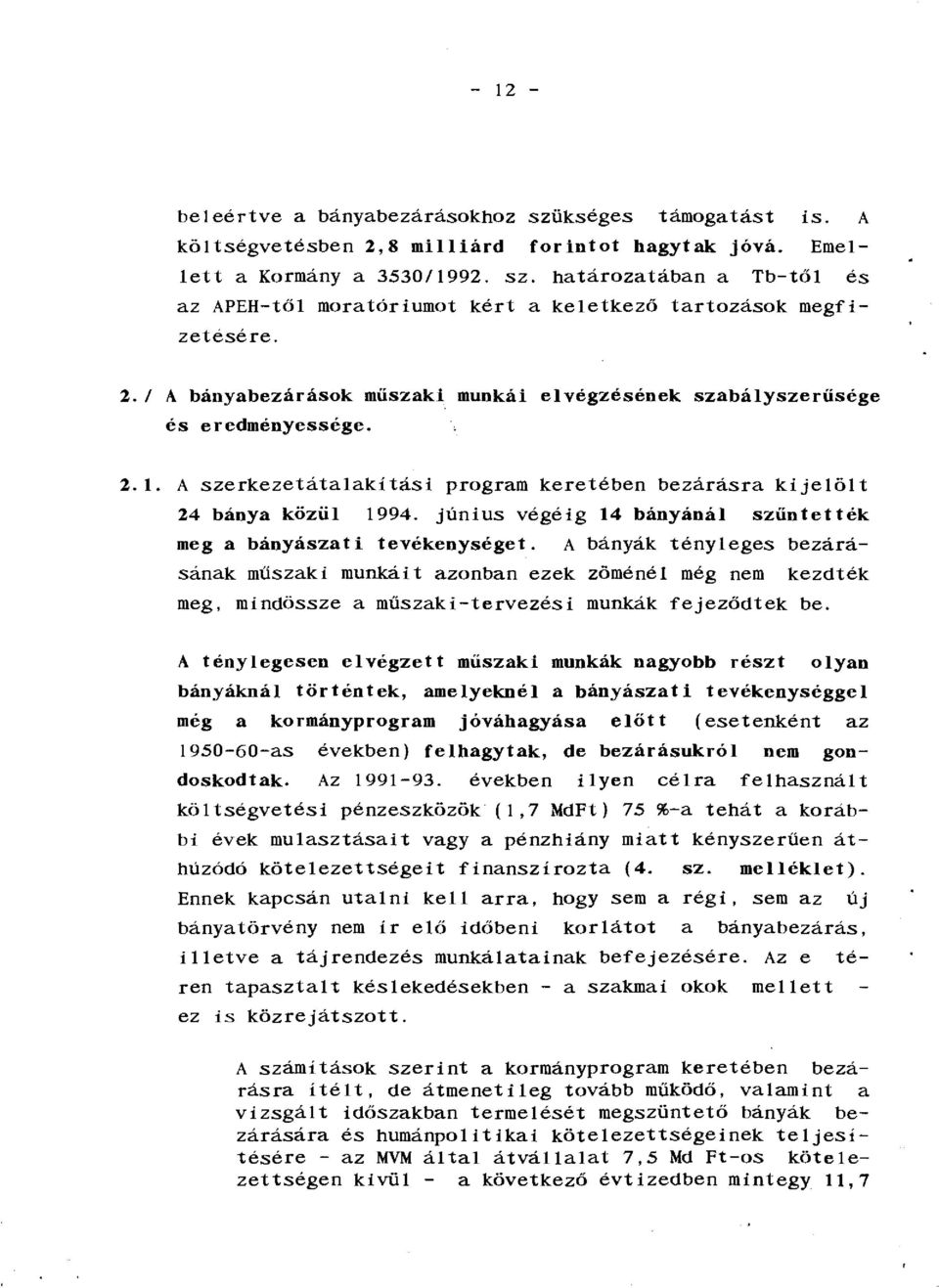 június végéig 14 hányánál szűntették meg a bányászati tevékenységet.