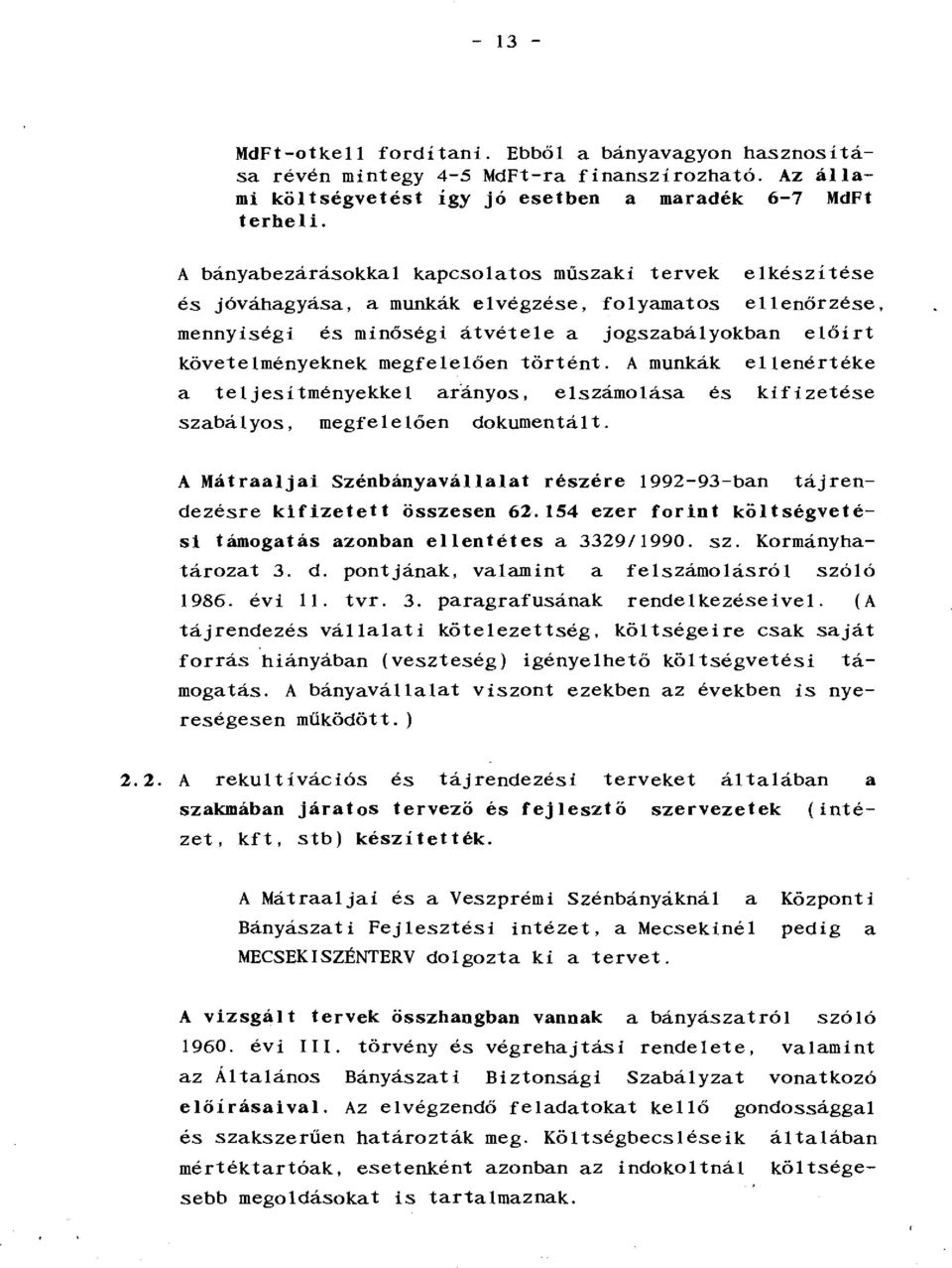 megfelelően történt. A munkák ellenértéke a teljesítményekkel ar.ányos, elszámolása és kifizetése szabályos, megfelelően dokumentált.