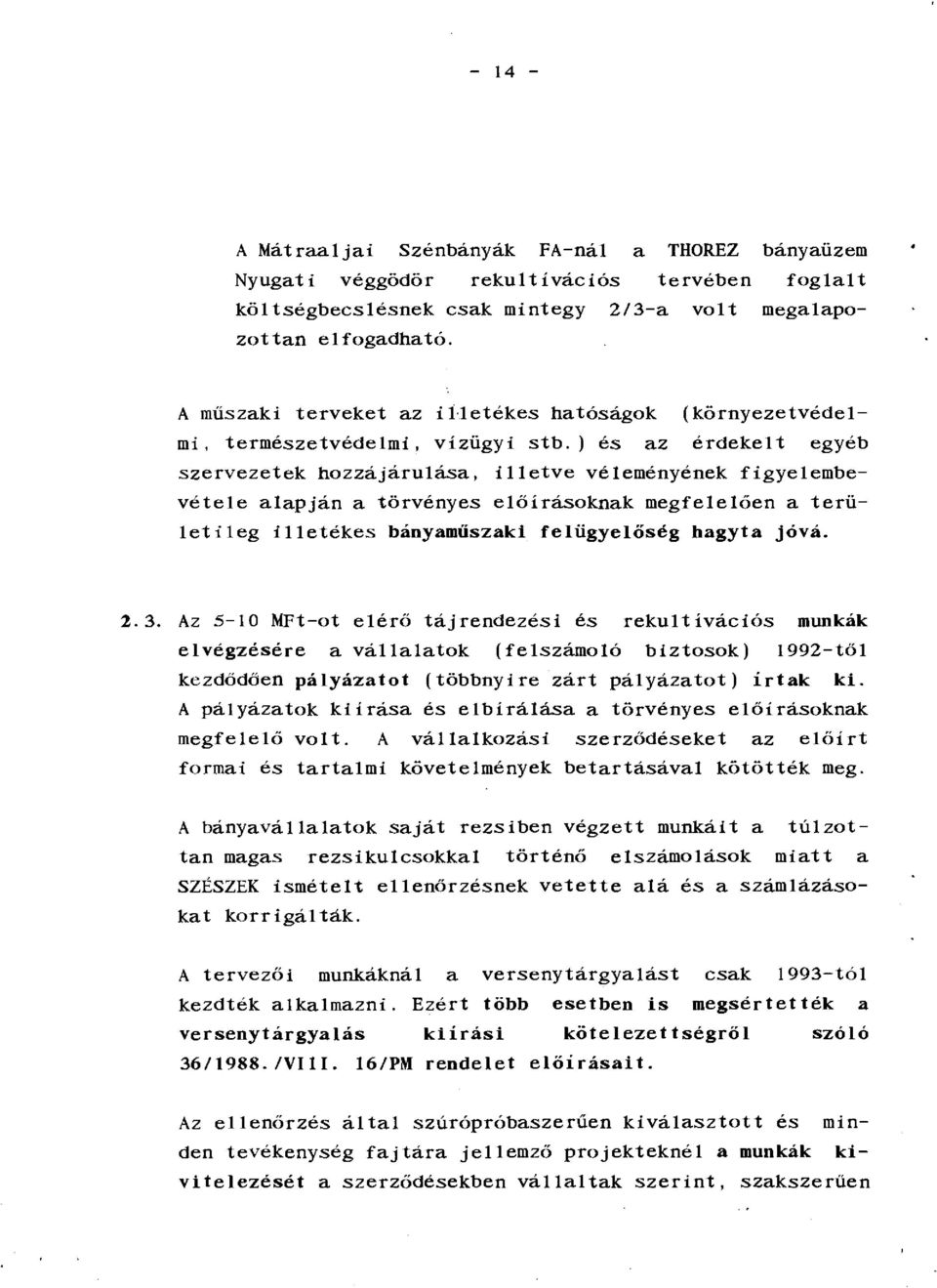 ) és az érdekelt egyéb szervezetek hozzájárulása, illetve véleményének figyelembevétele alapján a törvényes előírásoknak megfelelően a területileg illetékes bányaműszaki felügyelőség hagyta jóvá. 2.3.