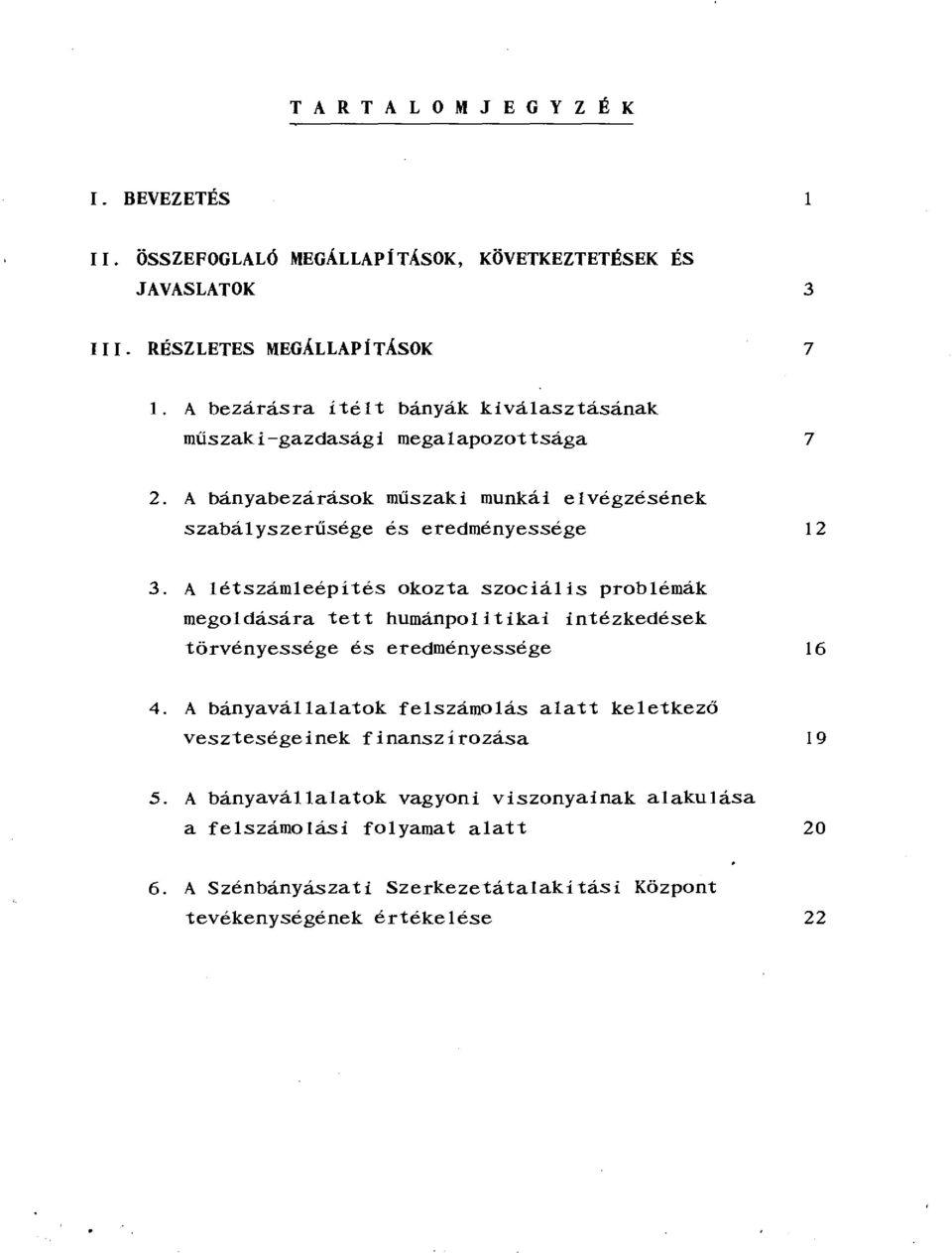 A létszámleépítés okozta szociális problémák megoldására tett humánpolitikai intézkedések törvényessége és eredményessége 16 4.