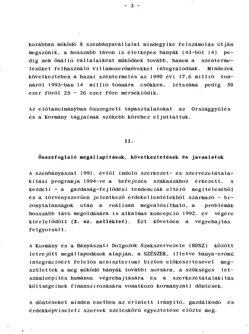 990 évi 17,6 millió tonnáról 1993-ban 14 millió tonnára csökken, létszáma pedig 50 ezer főről 25-26 ezer főre mérséklődik.