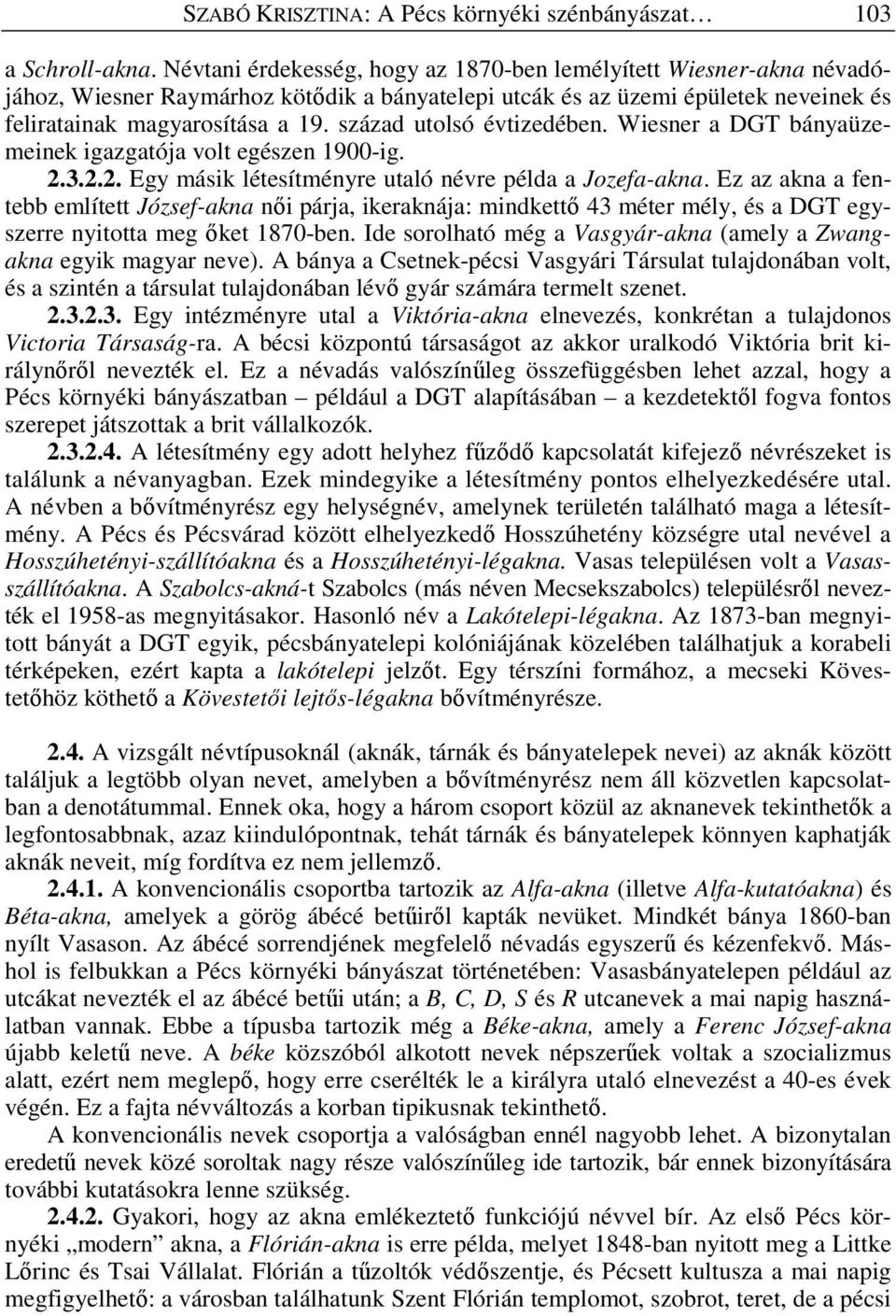 század utolsó évtizedében. Wiesner a DGT bányaüzemeinek igazgatója volt egészen 1900-ig. 2.3.2.2. Egy másik létesítményre utaló névre példa a Jozefa-akna.