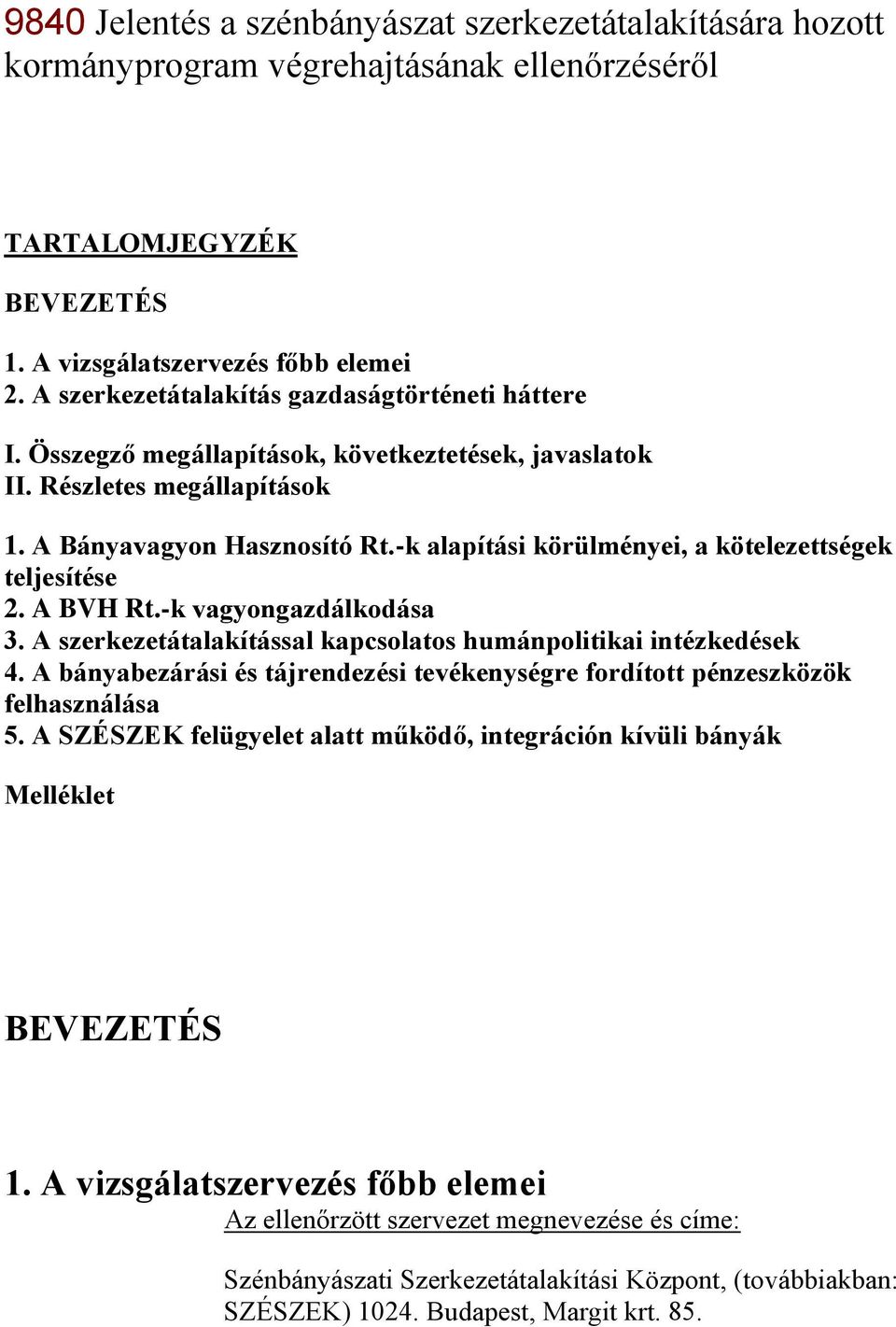 -k alapítási körülményei, a kötelezettségek teljesítése 2. A BVH Rt.-k vagyongazdálkodása 3. A szerkezetátalakítással kapcsolatos humánpolitikai intézkedések 4.