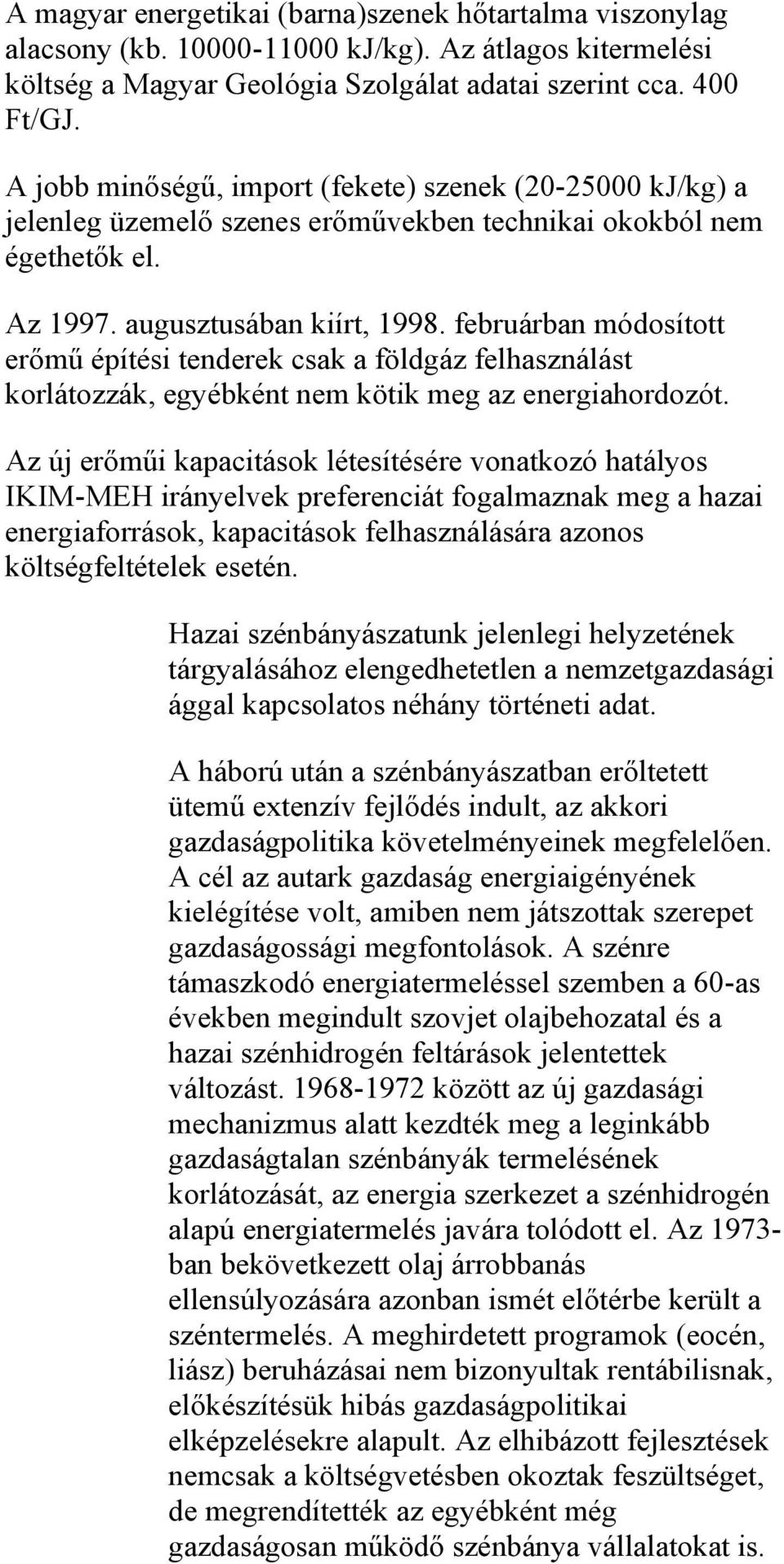 februárban módosított erőmű építési tenderek csak a földgáz felhasználást korlátozzák, egyébként nem kötik meg az energiahordozót.