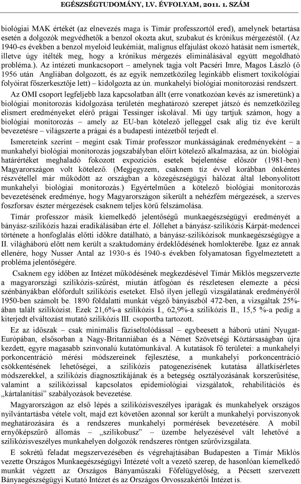 Az intézeti munkacsoport amelynek tagja volt Pacséri Imre, Magos László (ő 1956 után Angliában dolgozott, és az egyik nemzetközileg leginkább elismert toxikológiai folyóirat főszerkesztője lett)