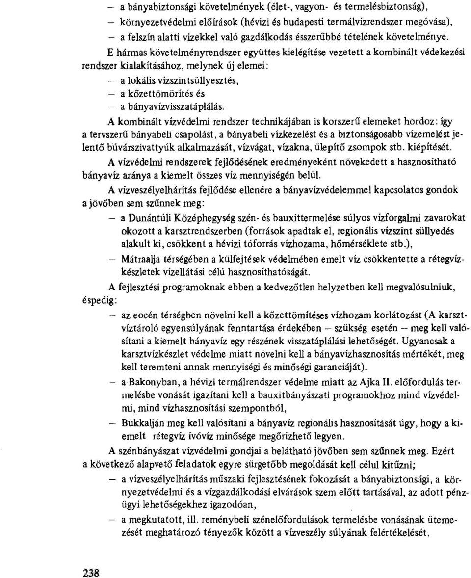 E hármas követelményrendszer együttes kielégítése vezetett a kombinált védekezési rendszer kialakításához, melynek új elemei: a lokális vízszintsüllyesztés, a kőzettömörítés és a