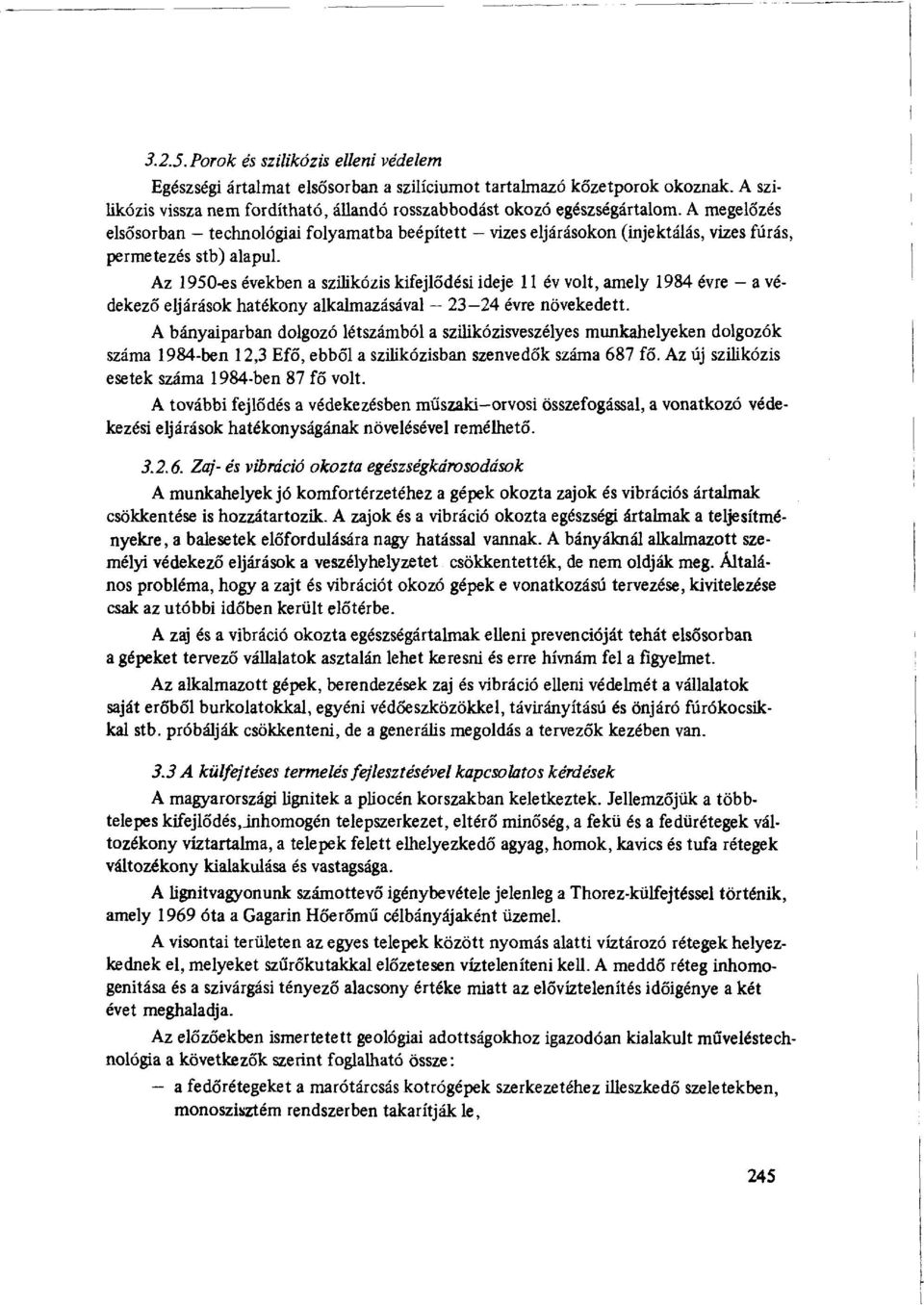 Az 950-es években a szilikózis kifejlődési ideje év volt, amely 984 évre a védekező eljárások hatékony alkalmazásával 23 24 évre növekedett.