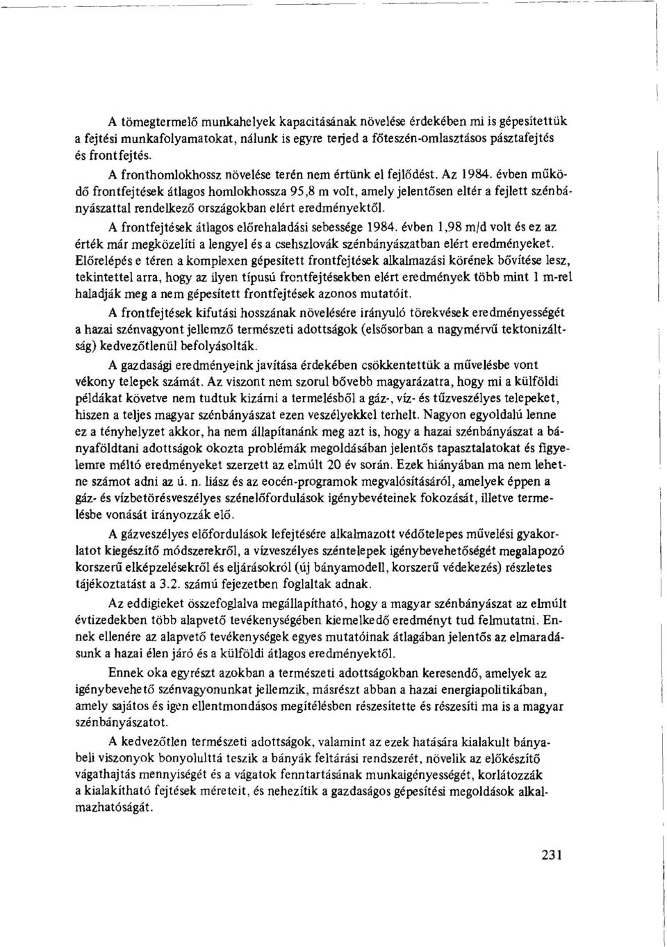 évben működő frontfejtések átlagos homlokhossza 95,8 m volt, amely jelentősen eltér a fejlett szénbányászattal rendelkező országokban elért eredményektől.