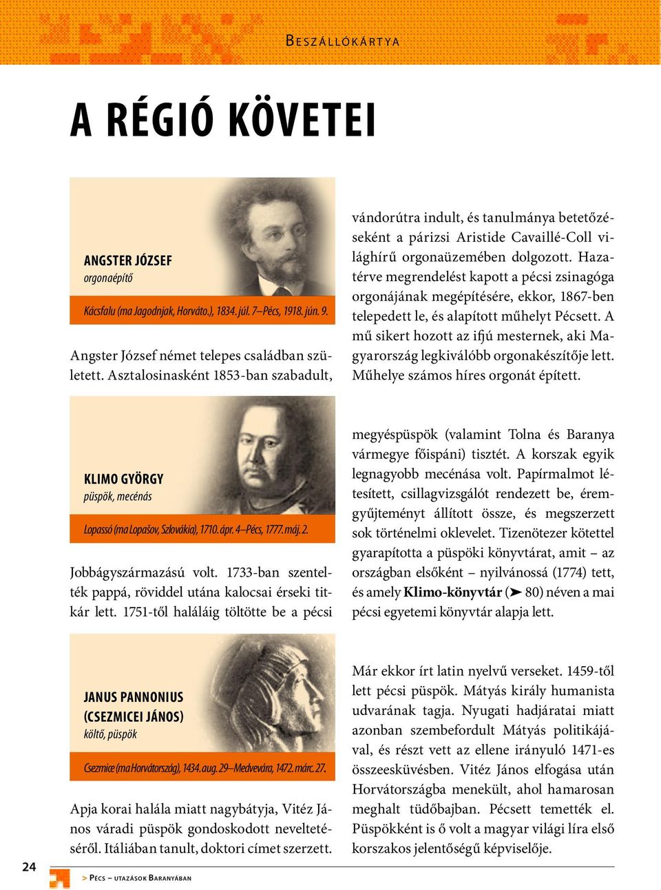 Hazatérve megrendelést kapott a pécsi zsinagóga orgonájának megépítésére, ekkor, 1867-ben telepedett le, és alapított műhelyt Pécsett.