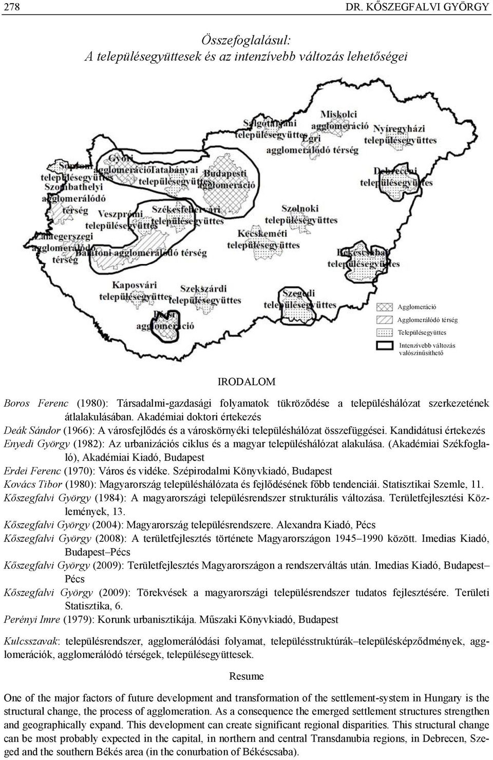 Boros Ferenc (1980): Társadalmi-gazdasági folyamatok tükröződése a településhálózat szerkezetének átlalakulásában.