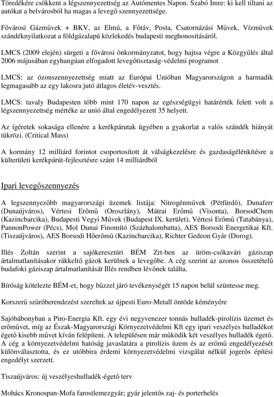 LMCS (2009 elején) sürgeti a fıvárosi önkormányzatot, hogy hajtsa végre a Közgyőlés által 2006 májusában egyhangúan elfogadott levegıtisztaság-védelmi programot LMCS: az ózonszennyezettség miatt az