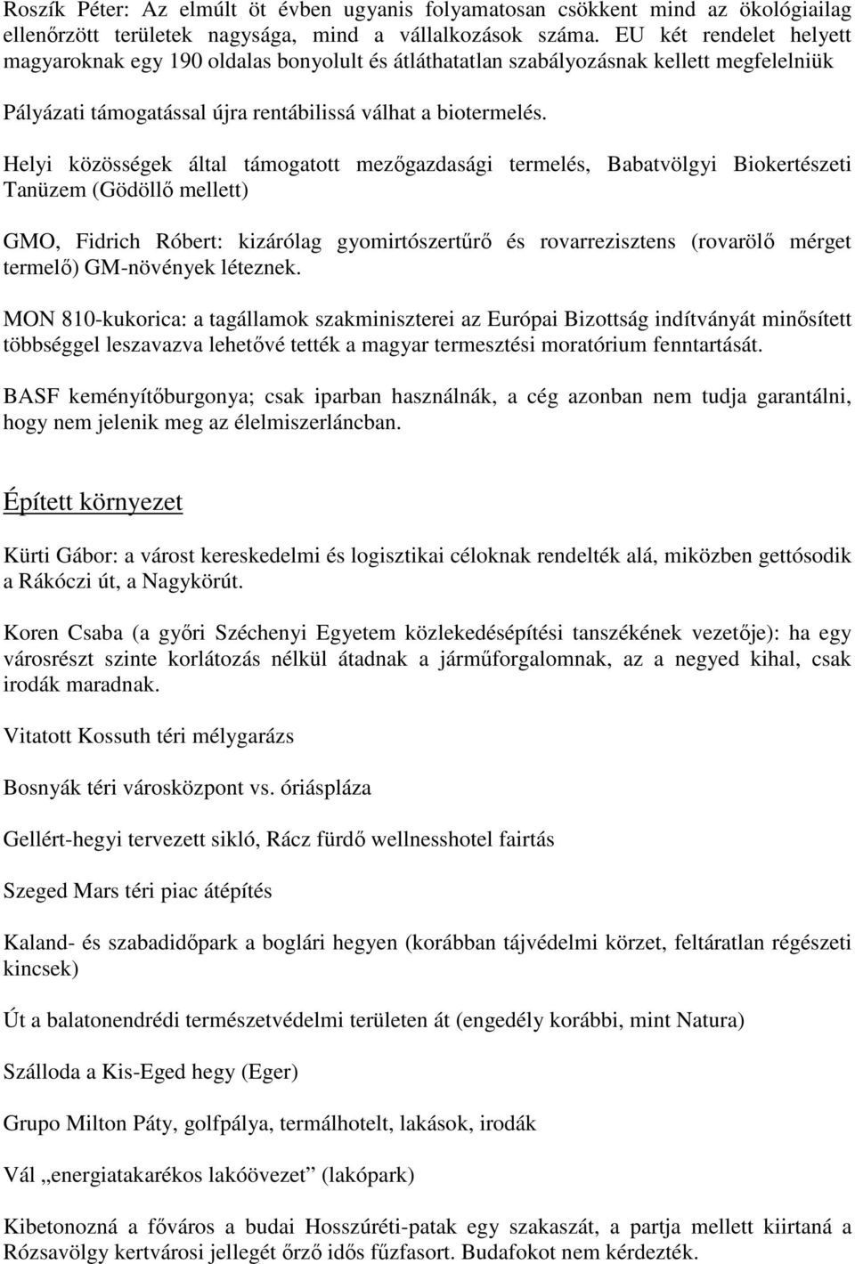 Helyi közösségek által támogatott mezıgazdasági termelés, Babatvölgyi Biokertészeti Tanüzem (Gödöllı mellett) GMO, Fidrich Róbert: kizárólag gyomirtószertőrı és rovarrezisztens (rovarölı mérget