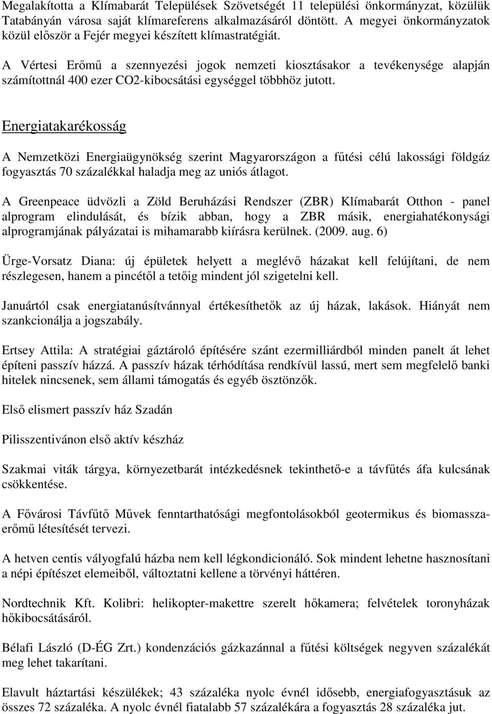 A Vértesi Erımő a szennyezési jogok nemzeti kiosztásakor a tevékenysége alapján számítottnál 400 ezer CO2-kibocsátási egységgel többhöz jutott.