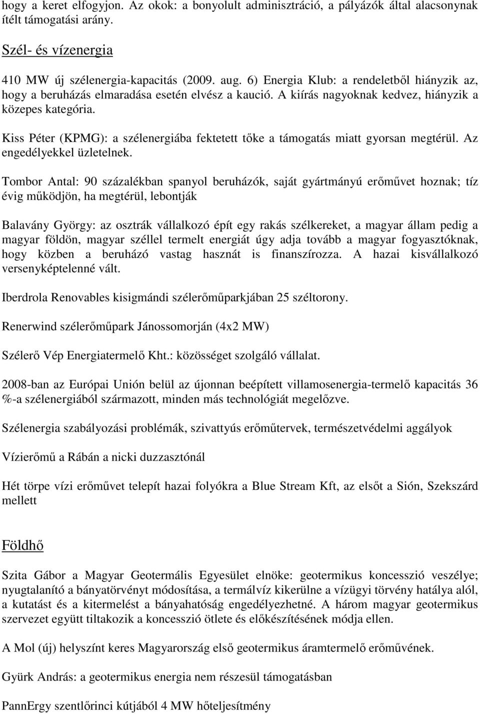 Kiss Péter (KPMG): a szélenergiába fektetett tıke a támogatás miatt gyorsan megtérül. Az engedélyekkel üzletelnek.