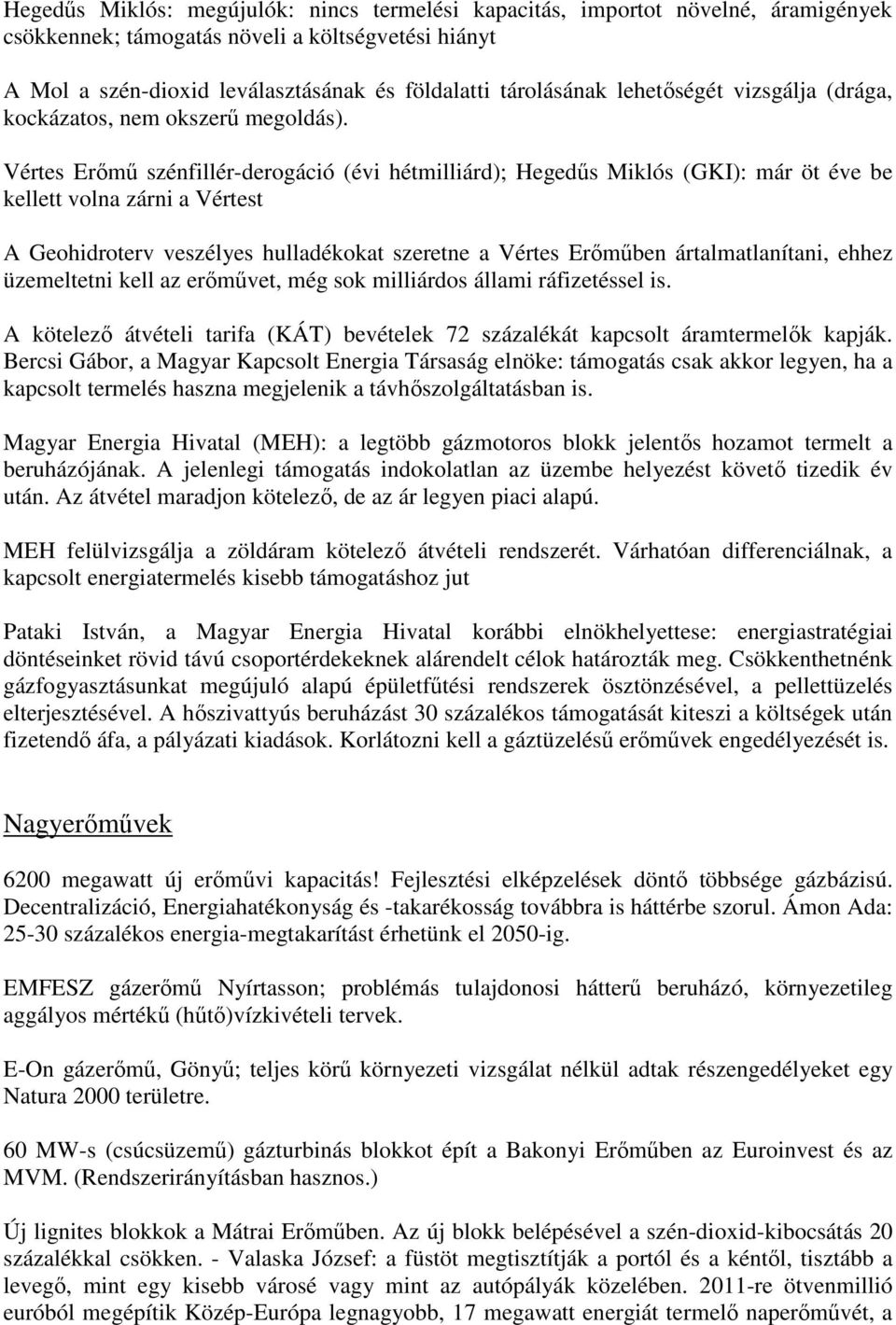 Vértes Erımő szénfillér-derogáció (évi hétmilliárd); Hegedős Miklós (GKI): már öt éve be kellett volna zárni a Vértest A Geohidroterv veszélyes hulladékokat szeretne a Vértes Erımőben