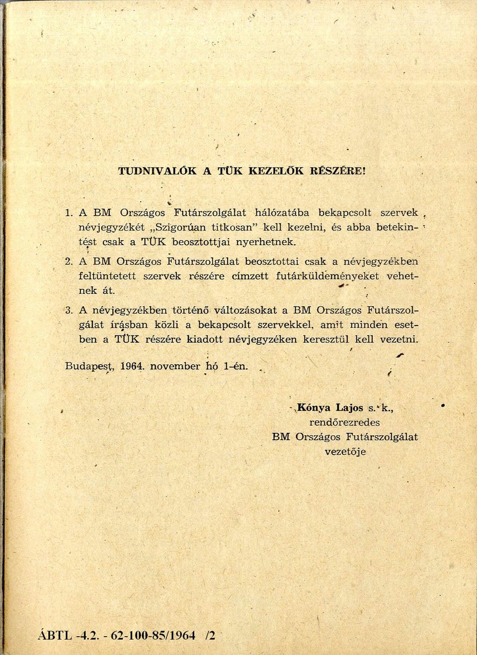 A BM Országos Futárszolgálat beosztottai csak a névjegyzékben feltü ntetett szervek részére címzett futárküldem ényeket vehetnek át. * 3.