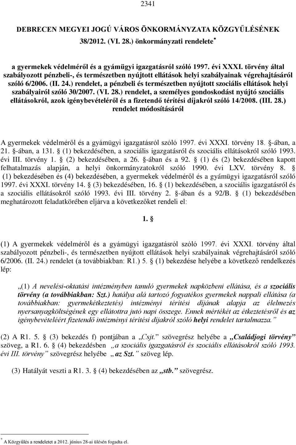 ) rendelet, a pénzbeli és természetben nyújtott szociális ellátások helyi szabályairól szóló 30/2007. (VI. 28.