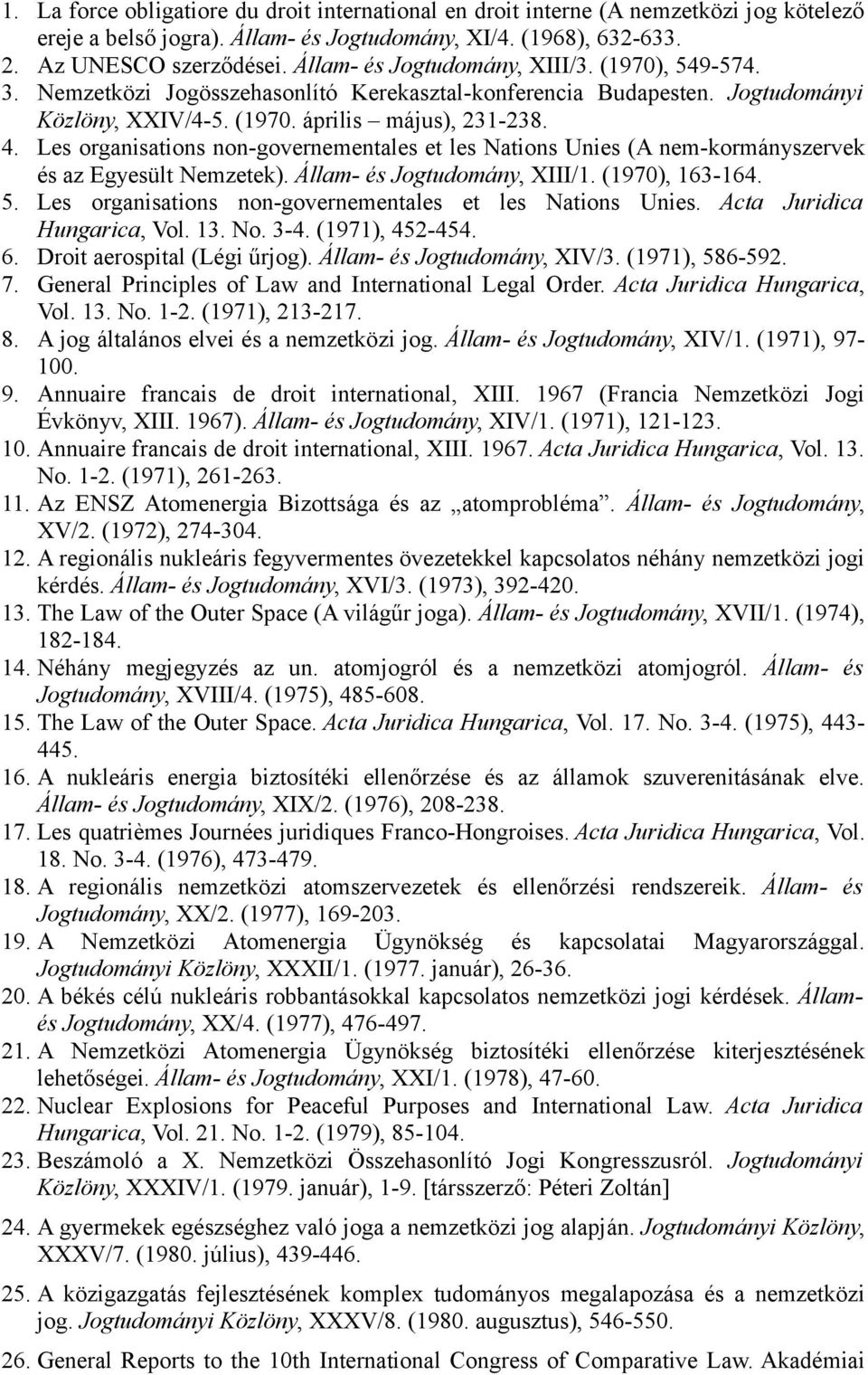 Les organisations non-governementales et les Nations Unies (A nem-kormányszervek és az Egyesült Nemzetek). Állam- és Jogtudomány, XIII/1. (1970), 163-164. 5.