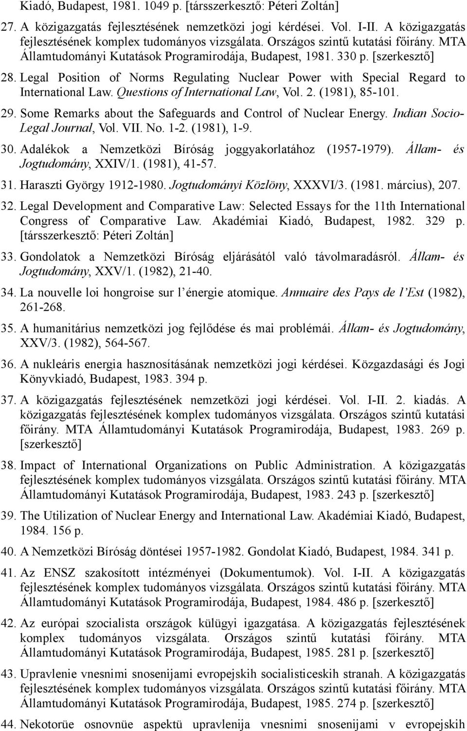 Legal Position of Norms Regulating Nuclear Power with Special Regard to International Law. Questions of International Law, Vol. 2. (1981), 85-101. 29.