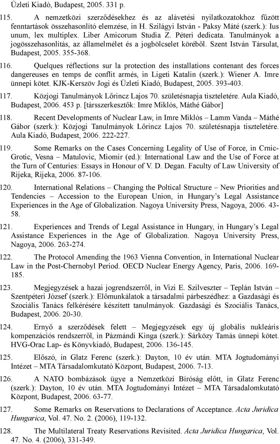 Quelques réflections sur la protection des installations contenant des forces dangereuses en temps de conflit armés, in Ligeti Katalin (szerk.): Wiener A. Imre ünnepi kötet.