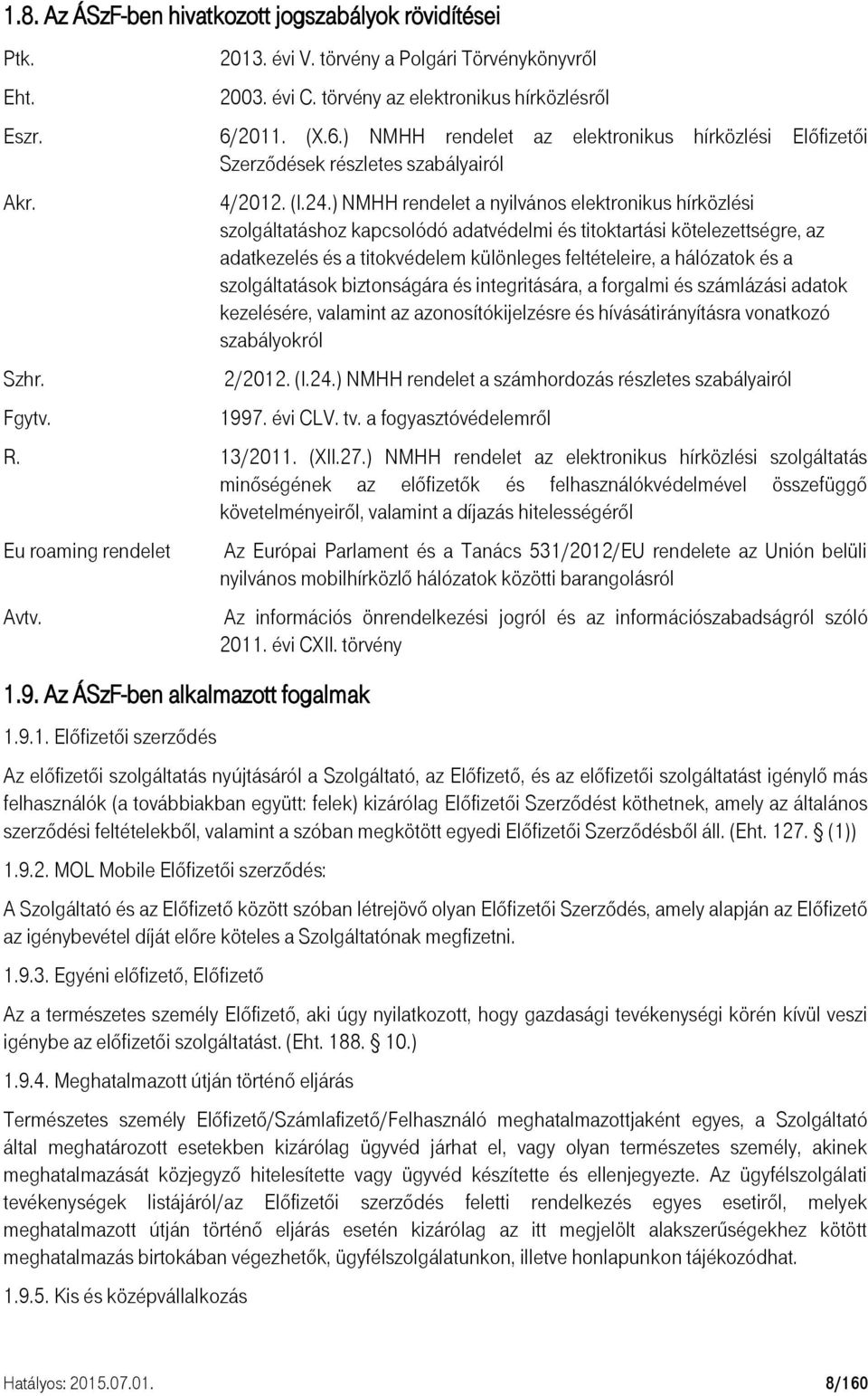 ) NMHH rendelet a nyilvános elektronikus hírközlési szolgáltatáshoz kapcsolódó adatvédelmi és titoktartási kötelezettségre, az adatkezelés és a titokvédelem különleges feltételeire, a hálózatok és a