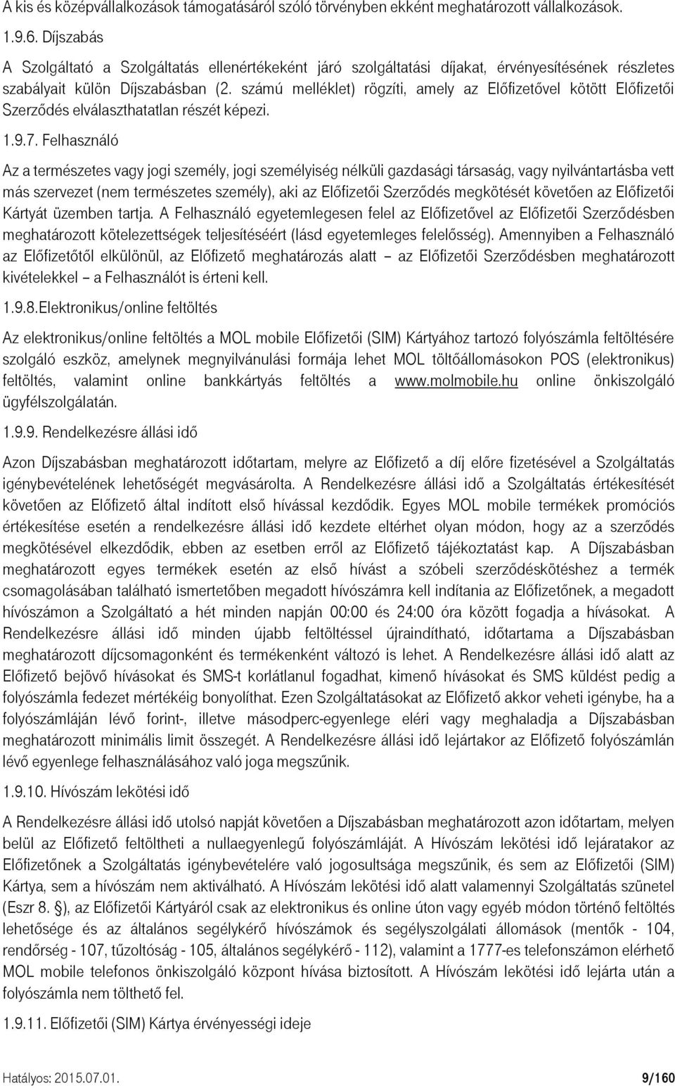 számú melléklet) rögzíti, amely az Előfizetővel kötött Előfizetői Szerződés elválaszthatatlan részét képezi. 1.9.7.