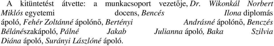 ápoló, Fehér Zoltánné ápolónı, Bertényi Andrásné ápolónı, Benczés