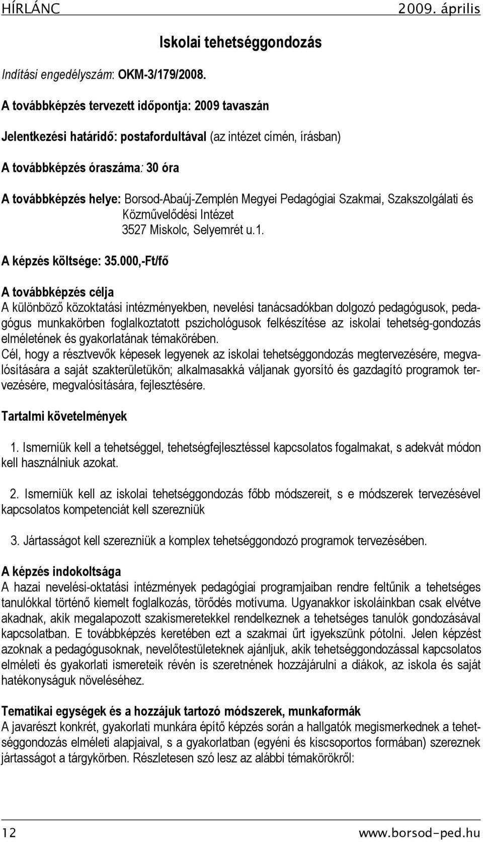 Borsod-Abaúj-Zemplén Megyei Pedagógiai Szakmai, Szakszolgálati és Közművelődési Intézet 3527 Miskolc, Selyemrét u.1. A képzés költsége: 35.