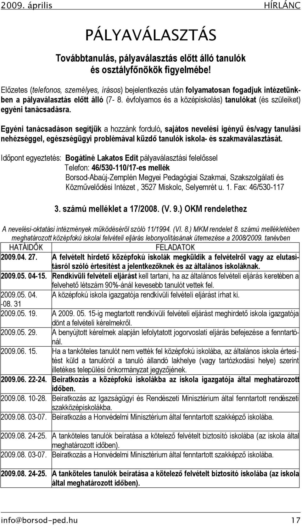 évfolyamos és a középiskolás) tanulókat (és szüleiket) egyéni tanácsadásra.