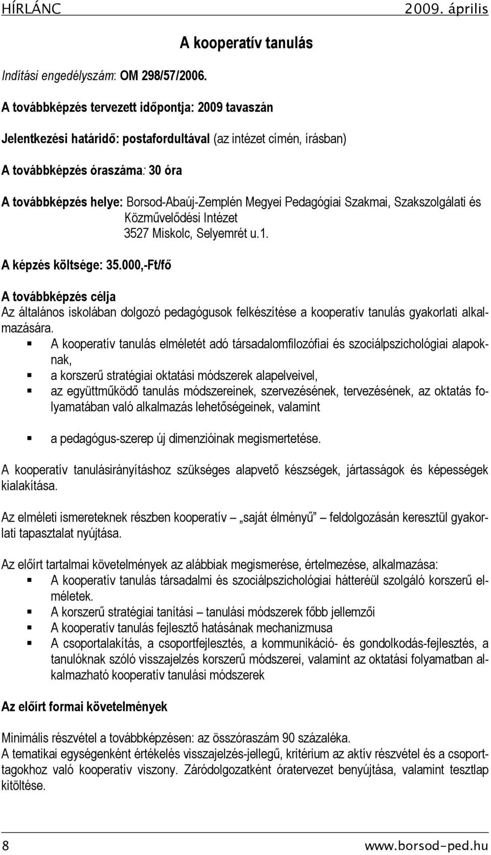 Borsod-Abaúj-Zemplén Megyei Pedagógiai Szakmai, Szakszolgálati és Közművelődési Intézet 3527 Miskolc, Selyemrét u.1. A képzés költsége: 35.