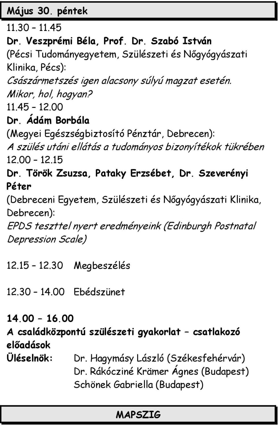 Török Zsuzsa, Pataky Erzsébet, Dr. Szeverényi Péter (Debreceni Egyetem, Szülészeti és Nőgyógyászati Klinika, Debrecen): EPDS teszttel nyert eredményeink (Edinburgh Postnatal Depression Scale) 12.