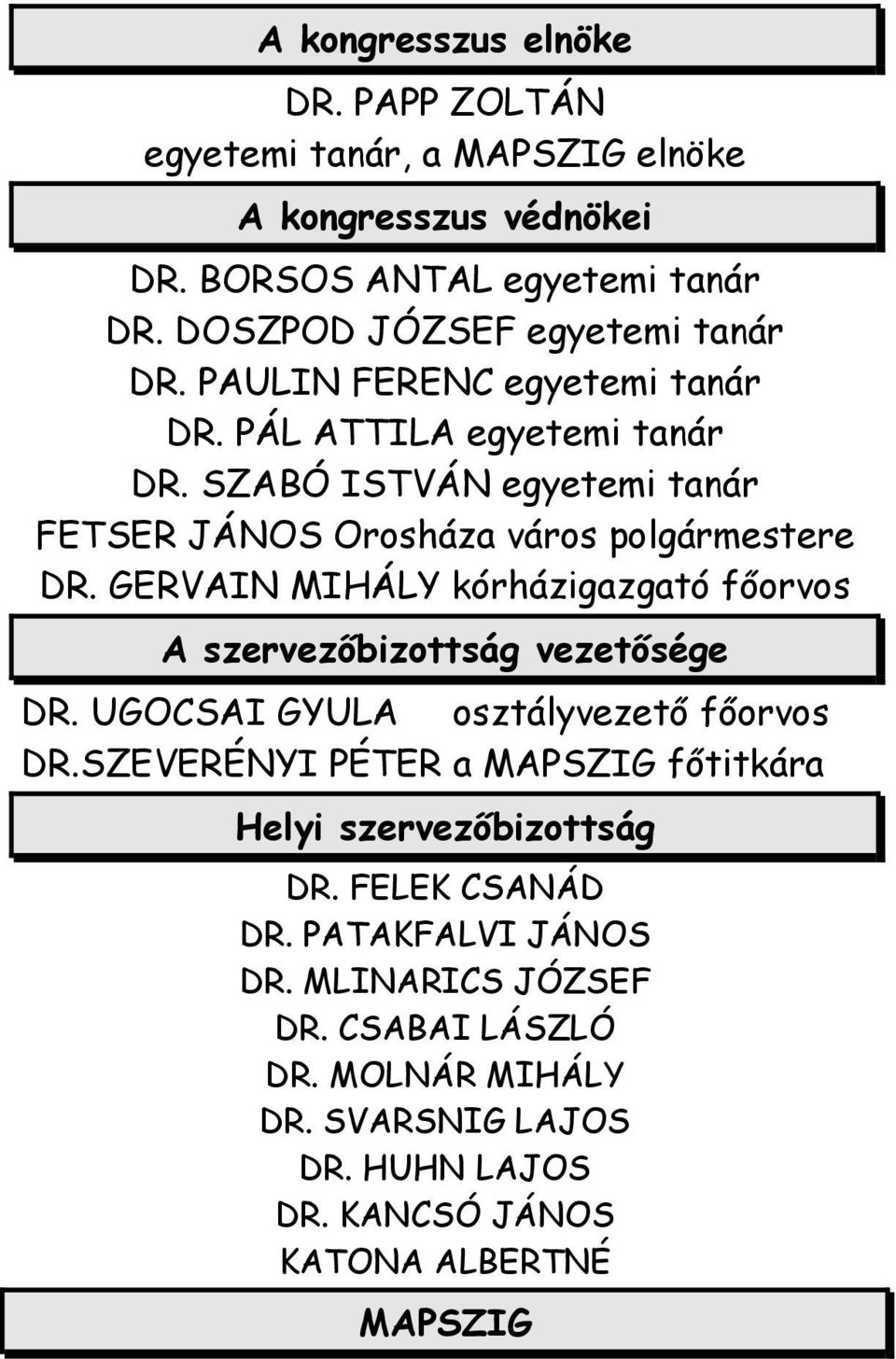 GERVAIN MIHÁLY kórházigazgató főorvos A szervezőbizottság vezetősége DR. UGOCSAI GYULA osztályvezető főorvos DR.