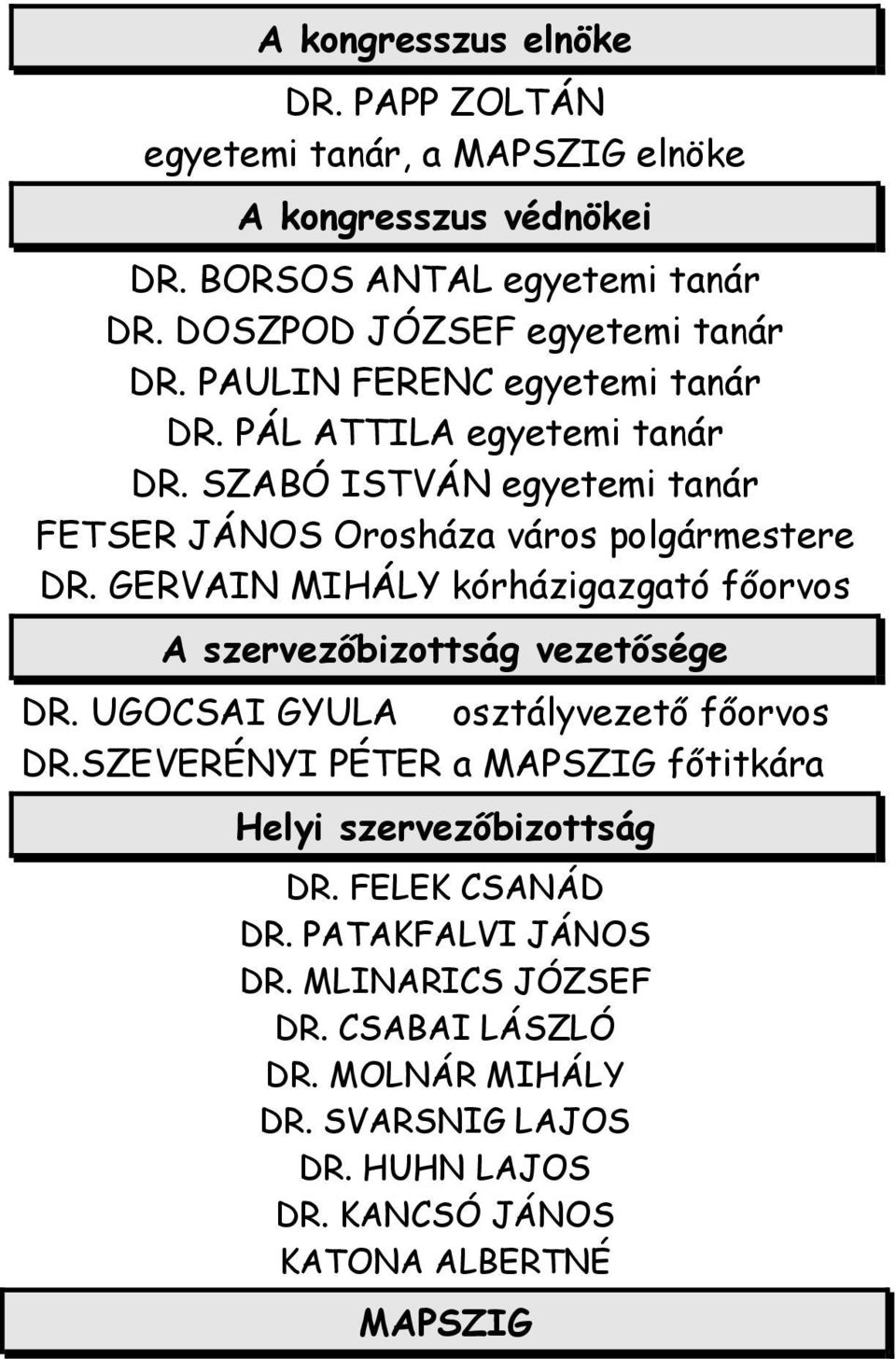 GERVAIN MIHÁLY kórházigazgató főorvos A szervezőbizottság vezetősége DR. UGOCSAI GYULA osztályvezető főorvos DR.