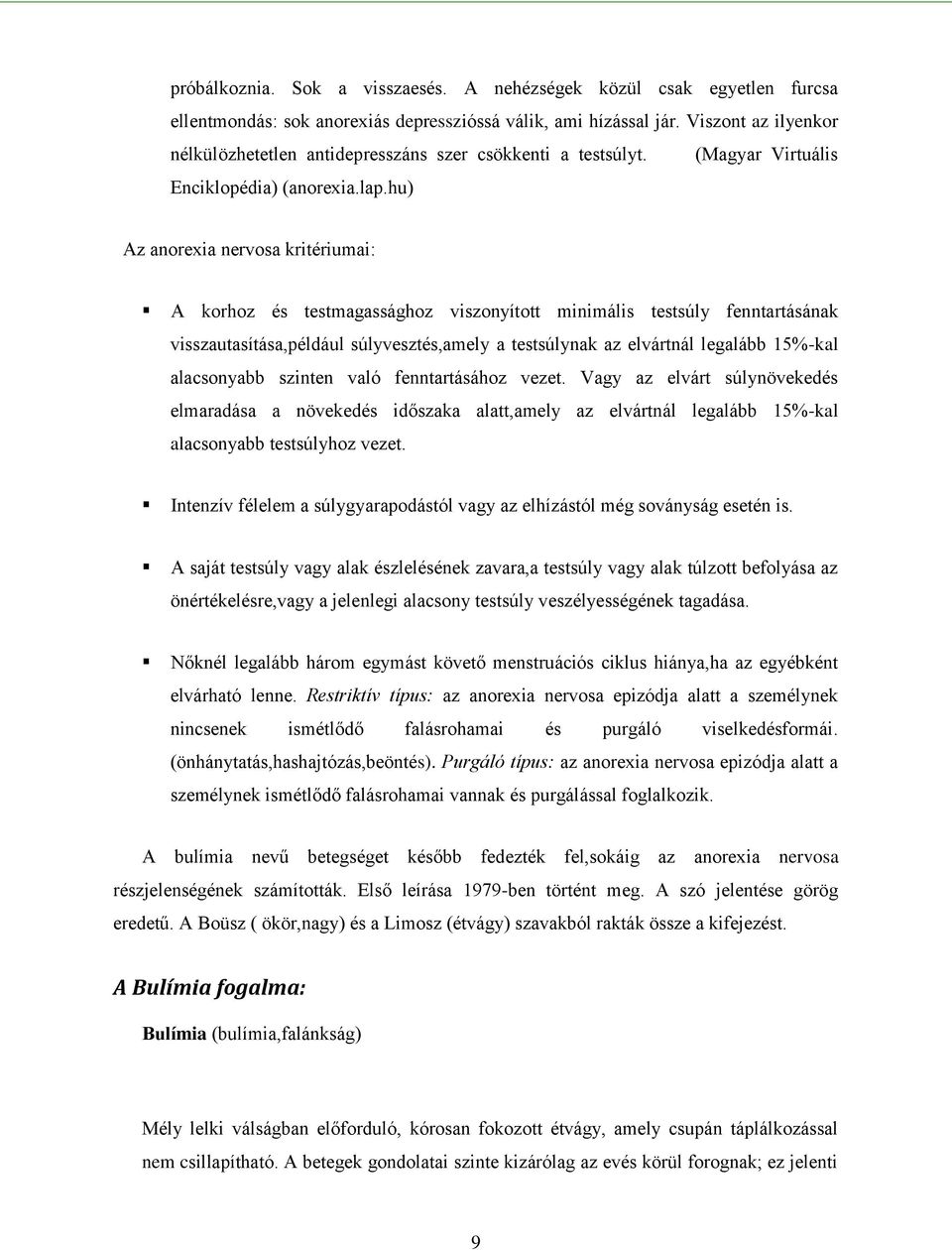 hu) Az anorexia nervosa kritériumai: A korhoz és testmagassághoz viszonyított minimális testsúly fenntartásának visszautasítása,például súlyvesztés,amely a testsúlynak az elvártnál legalább 15%-kal