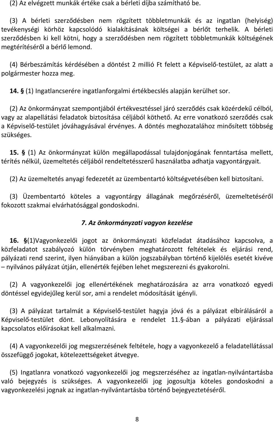 A bérleti szerződésben ki kell kötni, hogy a szerződésben nem rögzített többletmunkák költségének megtérítéséről a bérlő lemond.