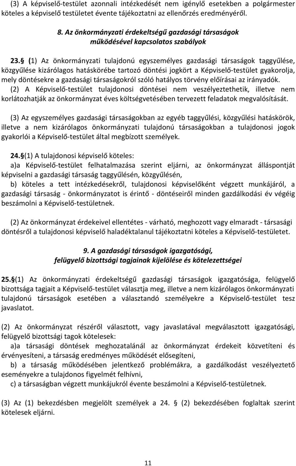 (1) Az önkormányzati tulajdonú egyszemélyes gazdasági társaságok taggyűlése, közgyűlése kizárólagos hatáskörébe tartozó döntési jogkört a Képviselő testület gyakorolja, mely döntésekre a gazdasági