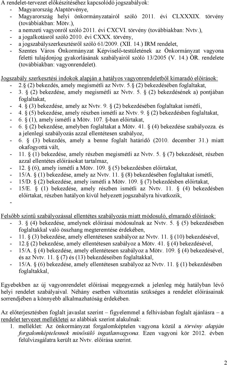 ) IRM rendelet, - Szentes Város Önkormányzat Képviselő-testületének az Önkormányzat vagyona feletti tulajdonjog gyakorlásának szabályairól szóló 13/2005 (V. 14.) ÖR.