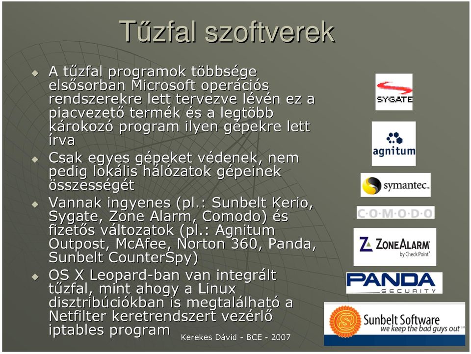 ingyenes (pl.: Sunbelt Kerio, Sygate, Zone Alarm, Comodo) és fizetıs változatok (pl.